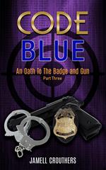 Code Blue: An Oath to the Badge and Gun 3