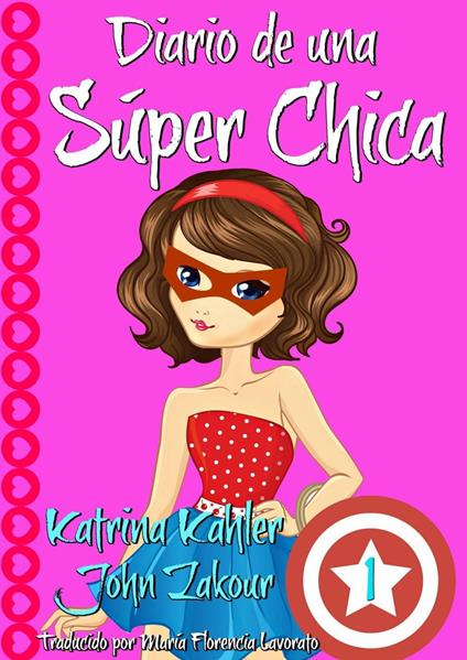 Diario de una Súper Chica - Libro 1 - Katrina Kahler,John Zakour - ebook