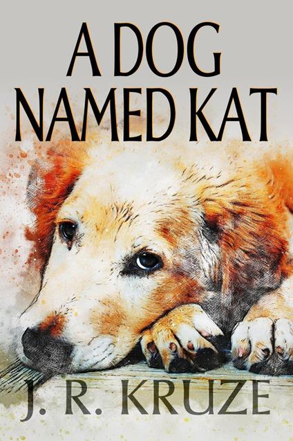 A Dog Named Kat - J. R. Kruze - ebook