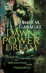 Dawn Power Dream: Guild Chronicles of Revolution and Violence