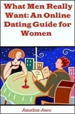 What Men Really Want: An Online Dating Guide for Women