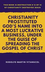 Christianity Prostituted God’s Name Into a Most Lucrative Business, Under the Guise of Spreading the Gospel of Christ