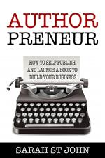Authorpreneur: How to Self Publish and Launch a Book to Build Your Business