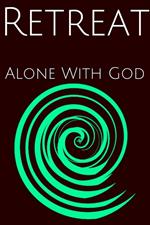 Retreat : Alone WIth God