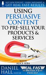 Using Persuasive Content to Pre-Sell Your Products & Services