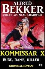 Alfred Bekker Kommissar X #1: Bube, Dame Killer