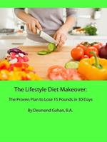 The Lifestyle Diet Makeover: The Proven Plan to Lose 15 Pounds in 30 Days