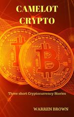 Camelot Crypto: Three Short Crypto-currency Stories