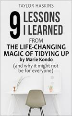 9 Lessons I Learned from The Life Changing Magic of Tidying Up by Marie Kondo (And Why It May Not Be For Everyone)