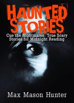 Haunted Stories: Cue the Nightmares: True Scary Stories for Midnight Reading