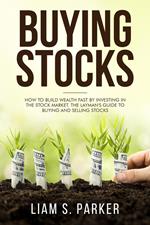 Buying Stocks: How to Build Wealth Fast by Investing in the Stock Market. The Layman's Guide to Buying and Selling Stocks.