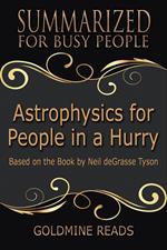 Astrophysics for People In A Hurry - Summarized for Busy People: Based on the Book by Neil deGrasse Tyson