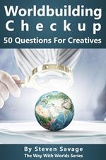 Worldbuilding Checkup: 50 Questions For Creatives