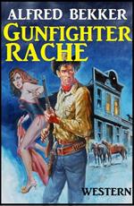 Alfred Bekker Western: Gunfighter-Rache