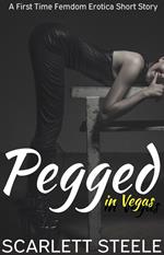 Pegged in Las Vegas- A First Time Femdom Erotica Short Story