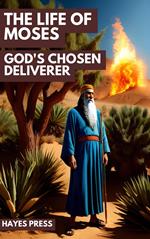 The Life of Moses: God's Chosen Deliverer