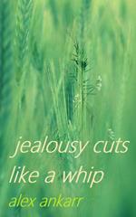 Jealousy Cuts Like A Whip