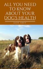 All You Need to Know About Your Dog's Health