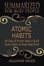 Atomic Habits - Summarized for Busy People: An Easy & Proven Way to Build Good Habits & Break Bad Ones: Based on the Book by James Clear