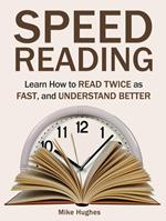 Speed Reading: Learn How to Read Twice as Fast, and Understand Better