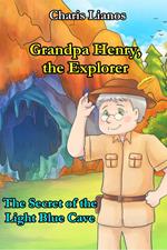 Grandpa Henry, the Explorer: The Secret of the Light Blue Cave