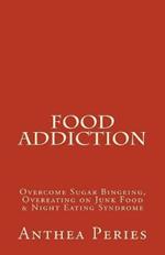 Food Addiction: Overcome Sugar Bingeing, Overeating on Junk Food & Night Eating Syndrome