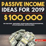 Passive Income Ideas for 2019: $100,000 per Year Guide - Make Money Online Frome Home with Dropshipping, Affiliate Marketing, and Social Media