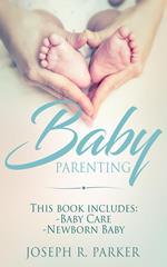 Baby Parenting: 2 Book box set. Includes: Newborn Baby, Baby Care. All you need to know about infant and toddler development, sleep, feeding, teeth and more!