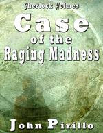 Sherlock Holmes Case of the Raging Madness