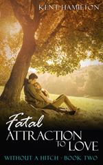 Fatal Attraction to Love: Without A Hitch Book Two