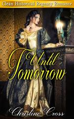 Until Tomorrow - Clean Historical Regency Romance