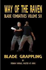 Way of the Raven Blade Combative Volume Six: Blade Grappling