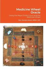 Medicine Wheel Oracle: Using the Maya Child's Count and the Medicine Wheel