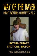 Way of the Raven Impact Weapons Combatives Volume Two: Intermediate Tactical Baton