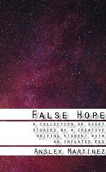 False Hope: A Collection of Short Stories by a Creative Writing Student with an Inflated Ego