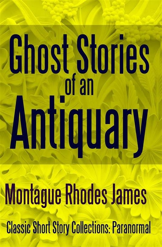 Ghost Stories of an Antiquary - Montague Rhodes James - cover