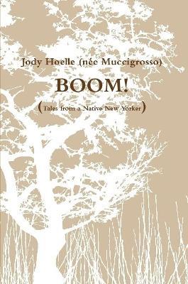 BOOM! Tales of a Native New Yorker - Jody Hoelle (Nee Muccigrosso) - cover