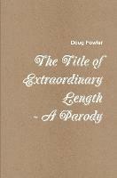 The Title of Extraordinary Length - A Parody
