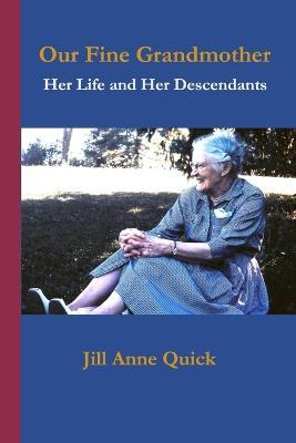 Our Fine Grandmother: Her Life and her Descendants - Jill Anne Quick - cover