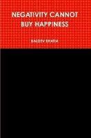 Negativity Cannot Buy Happiness - Baldev Bhatia - cover