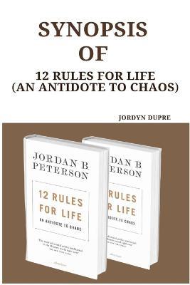 Synopsis Of: 12 Rules For Life (An Antidote To Chaos) - Jordyn Dupre - cover