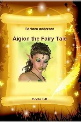 Aigion the Fairy Tale - Barbara Anderson - cover