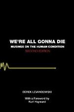 We're All Gonna Die: Musings on the Human Condition