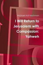 I Will Return to Jerusalem with Compassion: Yahweh