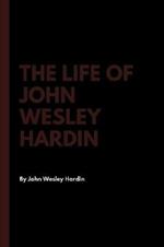 The Life of John Wesley Hardin