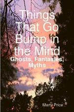 Things That Go Bump in the Mind: Ghosts, Fantasies, Myths