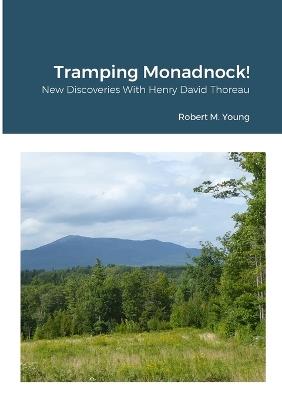 Tramping Monadnock!: New Discoveries With Henry David Thoreau - Robert M Young - cover