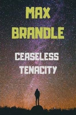 Ceaseless Tenacity - Max Brandle - cover