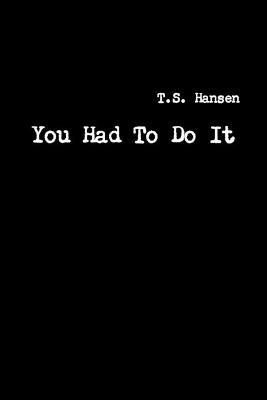 You Had To Do It - T S Hansen - cover