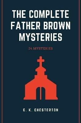 The Complete Father Brown Mysteries - G K Chesterton - cover